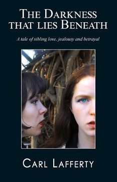 portada The darkness that lies beneath: A tale of sibling love, jealousy and betrayal (in English)