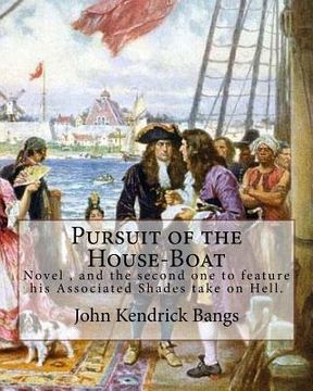 portada Pursuit of the House-Boat By: John Kendrick Bangs: Pursuit of the House-Boat is an 1897 novel by John Kendrick Bangs, and the second one to feature (en Inglés)