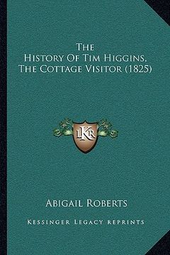 portada the history of tim higgins, the cottage visitor (1825) (en Inglés)