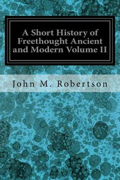 portada A Short History of Freethought Ancient and Modern Volume II (en Inglés)