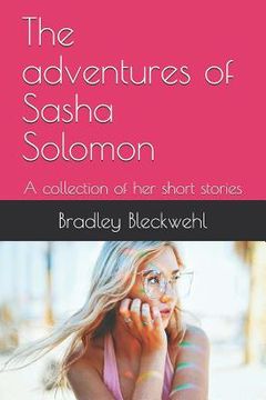 portada The Adventures of Sasha Solomon: A Collection of Her Short Stories (in English)