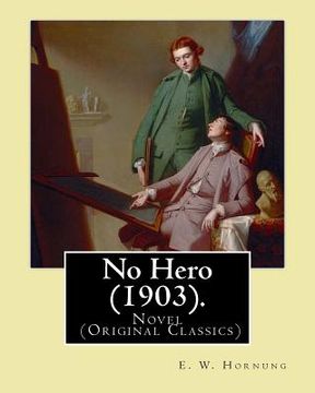 portada No Hero (1903). By: E. W. Hornung: Novel (Original Classics) (en Inglés)