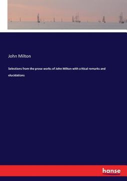 portada Selections from the prose works of John Milton with critical remarks and elucidations (en Inglés)