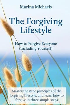 portada The Forgiving Lifestyle: How to Forgive Everyone (Including Yourself) (en Inglés)