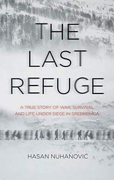 portada The Last Refuge: A True Story of War, Survival and Life Under Siege in Srebrenica (in English)