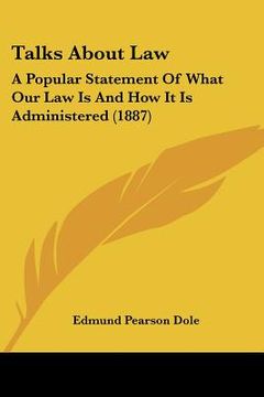 portada talks about law: a popular statement of what our law is and how it is administered (1887) (in English)