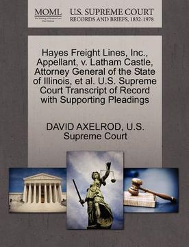 portada hayes freight lines, inc., appellant, v. latham castle, attorney general of the state of illinois, et al. u.s. supreme court transcript of record with (en Inglés)