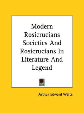 portada modern rosicrucians societies and rosicrucians in literature and legend (in English)