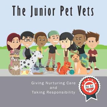 portada The Junior Pet Vets: Nurturing Care and Taking Responsibility (en Inglés)