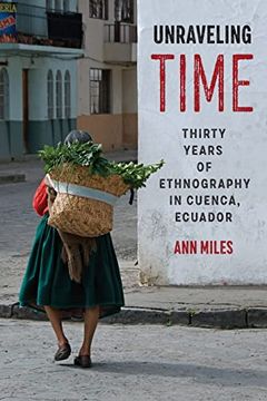 portada Unraveling Time: Thirty Years of Ethnography in Cuenca, Ecuador 