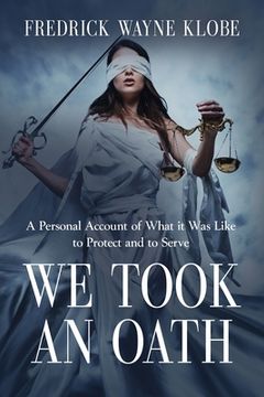 portada We Took an Oath: A personal account of what it was like to protect and to serve (en Inglés)