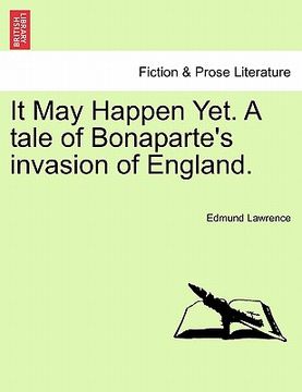 portada it may happen yet. a tale of bonaparte's invasion of england. (in English)