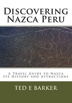 portada Discovering Nazca Peru: A Travel Guide to Nasca Its History and Attractions (in English)