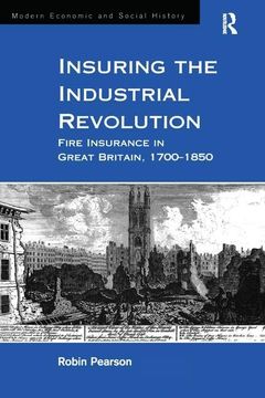 portada Insuring the Industrial Revolution: Fire Insurance in Great Britain, 1700-1850