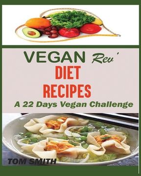 portada Vegan Rev' Deit Recipes: The Twenty-Two Vegan Challenge: 50 Healthy and Delicious Vegan Diet Recipes to Help You Lose Weight and Look Amazing (en Inglés)