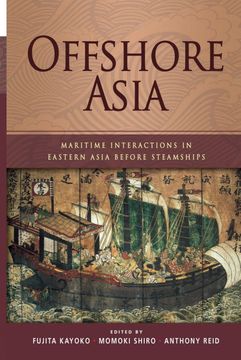 portada Offshore Asia: Maritime Interactions in Eastern Asia Before Steamships (en Inglés)