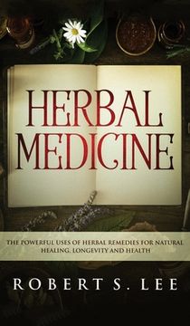 portada Herbal Medicine: The Powerful Uses of Herbal Remedies for Natural Healing, Longevity and Health (en Inglés)