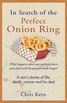 portada In Search of the Perfect Onion Ring: A Son's Stories of Life, Death, Cancer & His Dad (en Inglés)