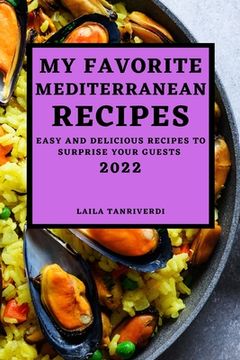 portada My Favorite Mediterranean Recipes: Easy and Delicious Recipes to Surprise Your Guests (en Inglés)