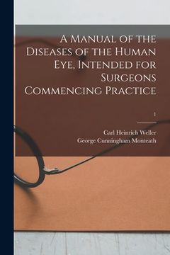 portada A Manual of the Diseases of the Human Eye, Intended for Surgeons Commencing Practice; 1