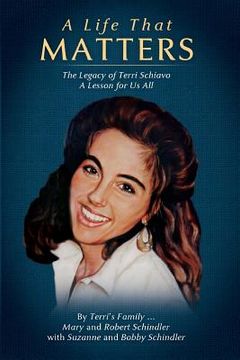 portada A Life That Matters: The Legacy of Terri Schiavo (en Inglés)