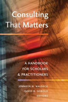 portada Consulting That Matters: A Handbook for Scholars and Practitioners