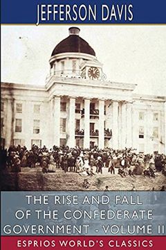 portada The Rise and Fall of the Confederate Government - Volume ii (Esprios Classics) (en Inglés)
