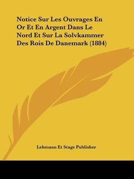 portada Notice Sur Les Ouvrages En Or Et En Argent Dans Le Nord Et Sur La Solvkammer Des Rois De Danemark (1884) (en Francés)