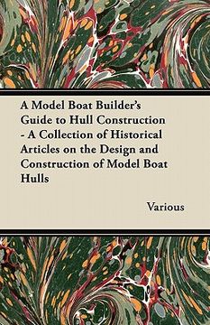portada a model boat builder's guide to hull construction - a collection of historical articles on the design and construction of model boat hulls (en Inglés)