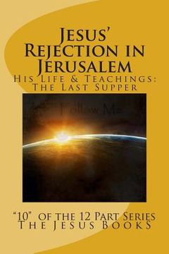 portada Jesus' Rejection in Jerusalem: The Last Supper (en Inglés)