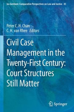 portada Civil Case Management in the Twenty-First Century: Court Structures Still Matter (en Inglés)