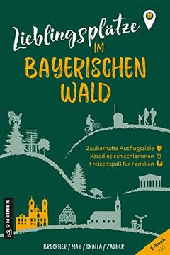 portada Lieblingsplätze im Bayerischen Wald: Orte für Herz, Leib und Seele (Lieblingsplätze im Gmeiner-Verlag) (en Alemán)