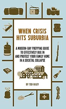 portada When Crisis Hits Suburbia: A Modern-Day Prepping Guide to Effectively bug in and Protect Your Family Home in a Societal Collapse (in English)