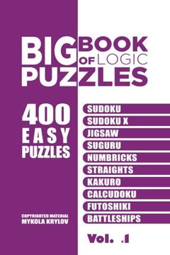 portada Big Book Of Logic Puzzles - 400 Easy Puzzles: Sudoku, Sudoku X, Jigsaw, Suguru, Numbricks, Straights, Kakuro, Calcudoku, Futoshiki, Battleships (Volume 1)