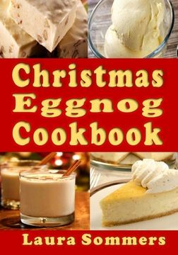 portada Christmas Eggnog Cookbook: Eggnog Drink Recipes and Dishes Flavored with Eggnog 