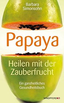 portada Papaya - Heilen mit der Zauberfrucht ein Ganzheitliches Gesundheitshandbuch (in German)
