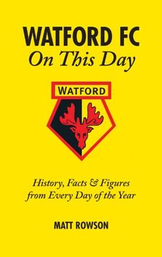 portada Watford FC on This Day: History Facts and Figures from Every Day of the Year (en Inglés)