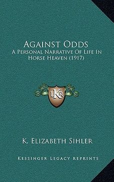 portada against odds: a personal narrative of life in horse heaven (1917) (en Inglés)
