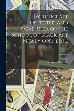 portada [Witchcraft Detected and Prevented, or the School of Black Art Newly Opened] ... (en Inglés)