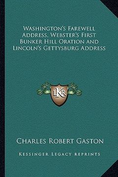 portada washington's farewell address, webster's first bunker hill oration and lincoln's gettysburg address (en Inglés)