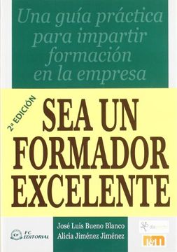 portada sea un formador excelente: una guía práctica pra impartir formación en la empresa (in Spanish)