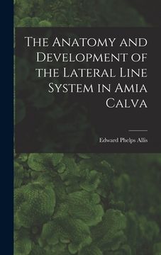portada The Anatomy and Development of the Lateral Line System in Amia Calva (en Inglés)
