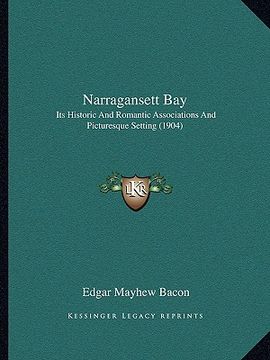 portada narragansett bay: its historic and romantic associations and picturesque setting (1904) (en Inglés)
