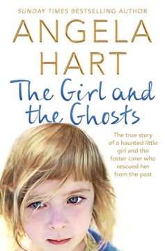 portada The Girl and the Ghosts: The True Story of a Haunted Little Girl and the Foster Carer who Rescued her From the Past (Angela Hart) (en Inglés)