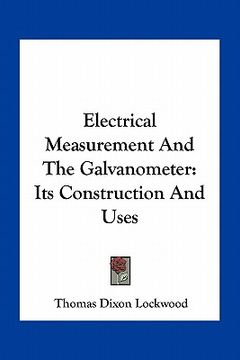 portada electrical measurement and the galvanometer: its construction and uses (en Inglés)