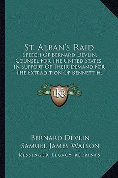 portada st. alban's raid: speech of bernard devlin, counsel for the united states, in support of their demand for the extradition of bennett h. (en Inglés)