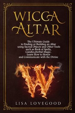 portada Wicca Altar: The Ultimate Guide to Finding or Building an Altar using Sacred Objects and Other Tools such as Book of Spells, Candle (in English)