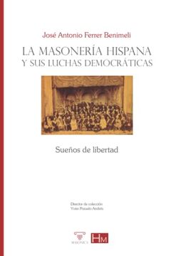 portada La Masonería Hispana y sus Luchas Democráticas: Sueños de Libertad: 13 (Historiadores)