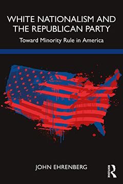 portada White Nationalism and the Republican Party: Toward Minority Rule in America (in English)