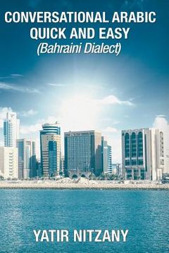 portada Conversational Arabic Quick and Easy: Bahraini Dialect, Travel to Bahrain, Manama (en Inglés)